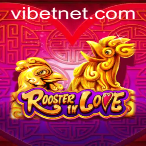 Exploring the Unique World of RoosterInLove: A Deep Dive into the Game of VIBET